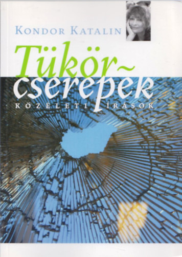 Kondor Katalin - T�k�rcserepek - K�z�leti �r�sok