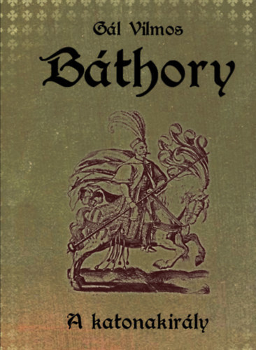 Gl Vilmos - Bthory II. - A katonakirly