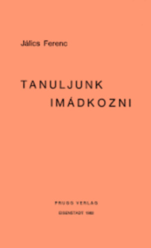 Jlics Ferenc - Tanuljunk imdkozni