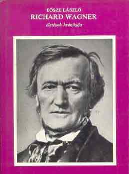 Esze Lszl - Richard Wagner letnek krnikja