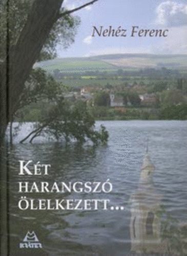 Neh�z Ferenc - K�t harangsz� �lelkezett...