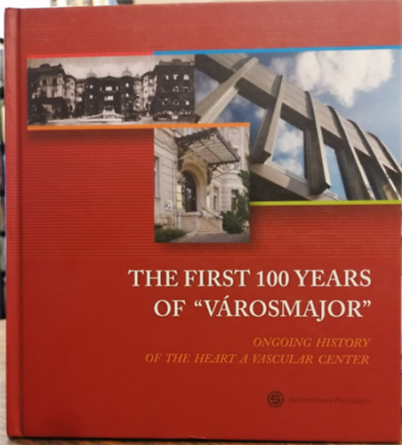 The first 100 years of "V�rosmajor" - The ongoing history of the Heart and Vascular Center