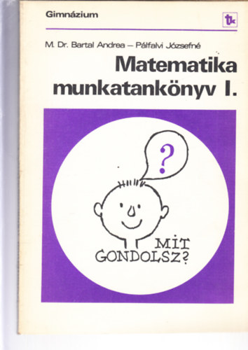 Plfalvi Jzsefn Mayern Dr. Bartal Andrea - Matematika munkatanknyv  I. gimnzium