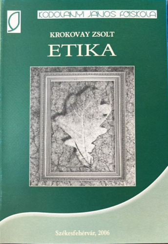 Krokovay Zsolt - Etika - Sz�kesfeh�rv�r 2006 ( Kodol�nyi J�nos F�iskola )