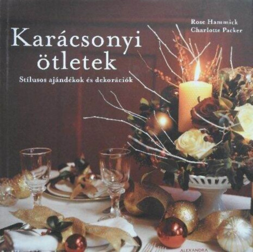 Charlotte Packer, Nagy Boglárka  Rose Hammick (szerk.), Bakonyi Berta (ford.), Jo Tyler (fotók) - Karácsonyi ötletek - Stílusos ajándékok és dekorációk (Jo Tyler Színes fotóival gazdagon illusztrálva)