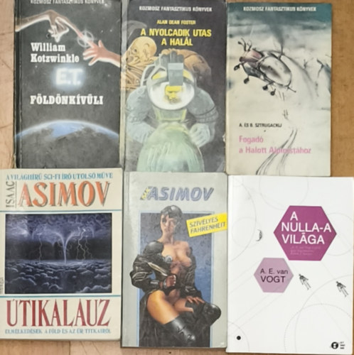 A. D. Foster, A. E. van Vogt, William Kotzwinkle, A. �s B. Sztrugackij Isaac Asimov - 6db sci-fi reg�ny - Isaac Asimov-�tikalauz, Sz�v�lyes Fahrenheit, A. E. van Vogt-A nulla-a vil�ga, A. D. Foster-A nyolcadik utas a hal�l, W. Kotzwinkle-E.T. a f�ld�nk�v�li kalandjai a f�ld�n, A. �s B. Sztrugackij-Fogad� a halott alpinis