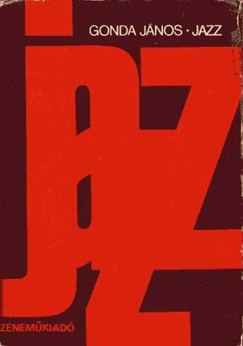 Gonda Jnos - Jazz- Trtnet, elmlet, gyakorlat