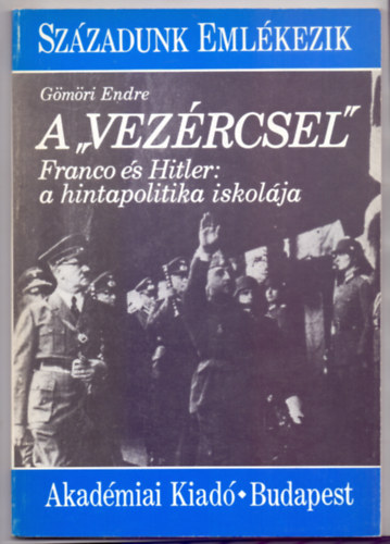Gömöri Endre - A "vezércsel" - Franco és Hitler: a hintapolitika iskolája (Századunk Emlékezik)