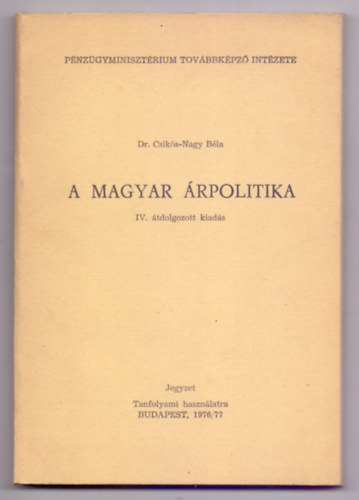 Dr. Csiks-Nagy Bla - A magyar rpolitika (IV. tdolgozott kiads - Jegyzet - Tanfolyami hasznlatra)
