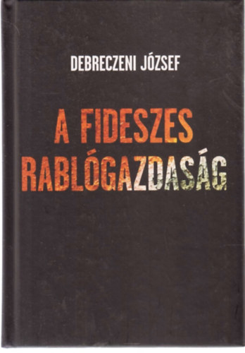 Debreczeni Jzsef - A Fideszes rablgazdasg