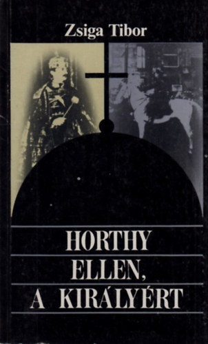Zsiga Tibor - Horthy ellen, a kirlyrt