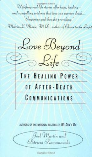 by Joel Martin (Author) - Love Beyond Life: The Healing Power of After-Death Communications