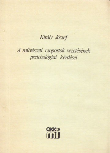 Kirly Jzsef - A mvszeti csoportok vezetsnek pszicholgiai krdsei