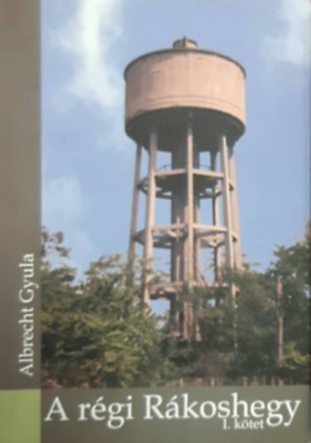 Albrecht Gyula - A r�gi R�koshegy I.