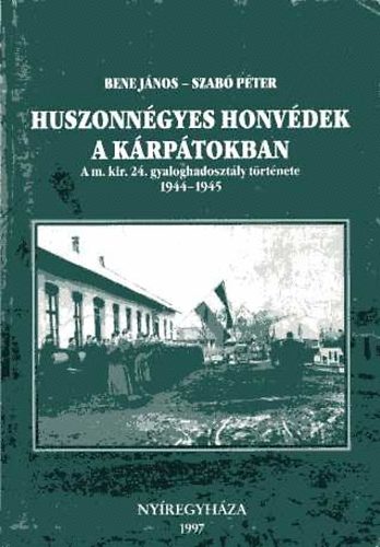 Bene Jnos-Szab Pter - Huszonngyes honvdek a Krptokban