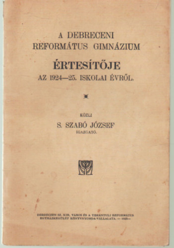 S. Szab Jzsef - A Debreceni Reformtus Gimnzium rtestje az 1924-25. iskolai vrl