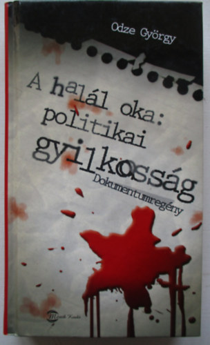 Odze Gyrgy; - A hall oka: politikai gyilkossg