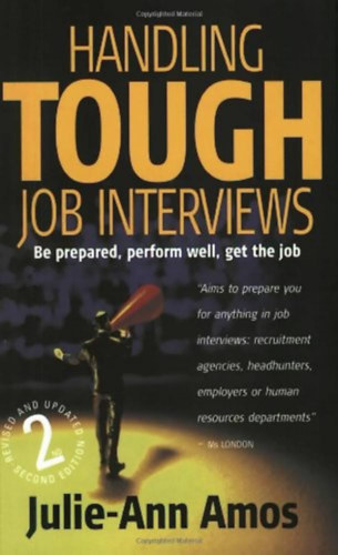 Julie-Ann Amos - Handling Tough Job Interviews - Be prepared, perform well, get the job