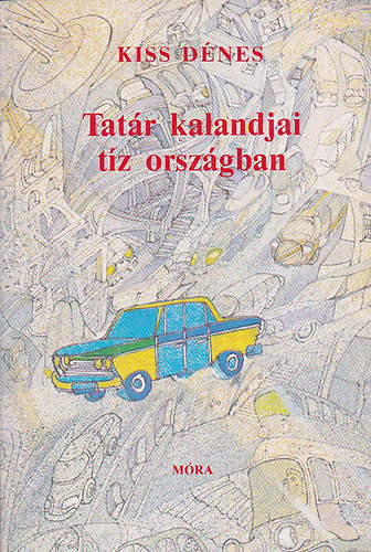 Kiss Dénes - Tatár kalandjai tíz országban