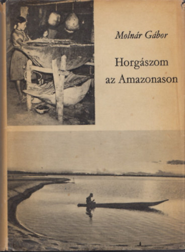 Moln�r G�bor - Horg�szom az Amazonason