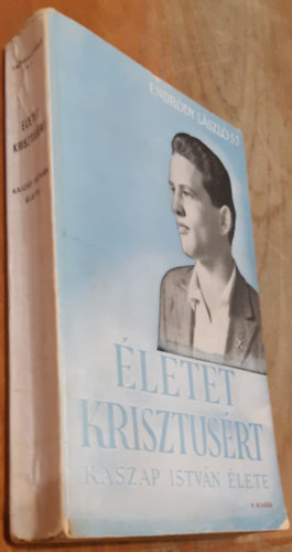 Endrdy Lszl sj. - letet Krisztusrt / Kaszap Istvn lete