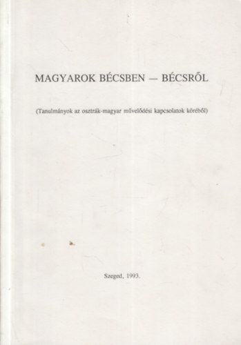 Fried István (szerk.) - Magyarok Bécsben - Bécsről (Tanulmányok az osztrák - magyar művelődési kapcsolatok köréből) - dedikált