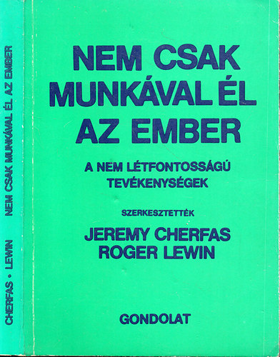 Jeremy Cherfas-Roger Lewin  (szerk.) - Nem csak munkval l az ember - A nem ltfontossg tevkenysgek