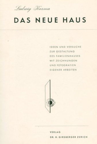 Ludwig Kozma - Das neue Haus. Ideen und Versuche zur Gestaltung des Familienhauses mit Zeichnungen und Fotografien eigener Arbeiten
