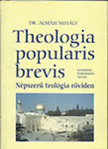 Dr. Almsi Mihly - Theologia popularis brevis - Npszer teolgia rviden