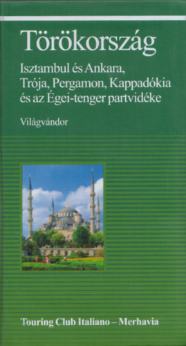 T�r�korsz�g - Isztambul �s Ankara, Tr�ja, Pergamon, Kappad�kia �s az �gei-tenger partvid�ke (Vil�gv�ndor)- Merhavia