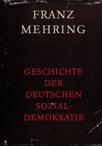 Franz Mehring - Geschichte der Deutschen Sozialdemokratie
