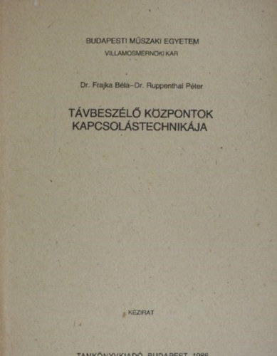 Ruppenthal Péter Frajka Béla - Távbeszélő központok kapcsolástechnikája
