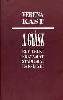 Verena Kast - A gysz - Egy lelki folyamat stdiumai s eslyei