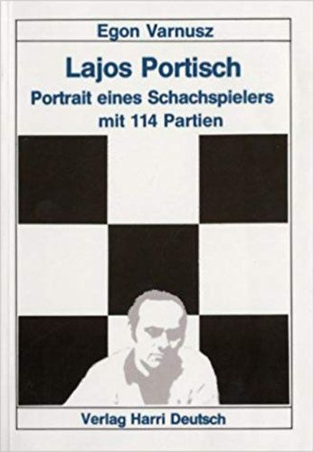 Egon Varnusz - Lajos Portisch. Portrait eines Schachspielers mit 114 Partien