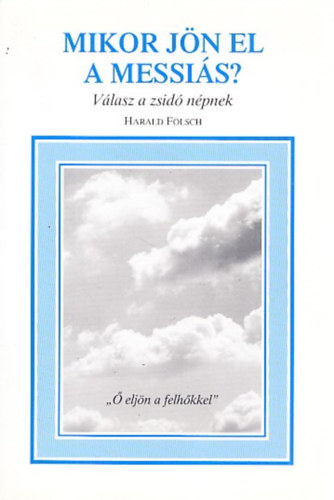 Harald Fölsch - Mikor jön el a Messiás? - Válasz a zsidó népnek