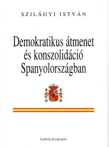 Szilgyi Istvn - Demokratikus tmenet s konszolidci Spanyolorszgban