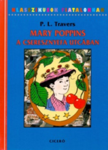 P. L. Travers - Mary Poppins a Cseresznyefa utc�ban