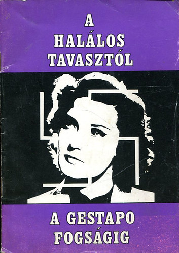 Krist�f K�lroly - A hal�los tavaszt�l a Gestapo fogs�gig