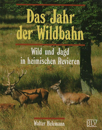 Walter Helemann - Das Jahr der Wildbahn - Wild und Jagd in heimischen Revieren