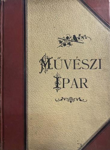 Pasteiner Gyula (szerk.) - Művészi ipar - első évfolyam (1885/86)