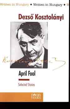 Kosztol�nyi Dezs� - April Fool (Selected Stories)