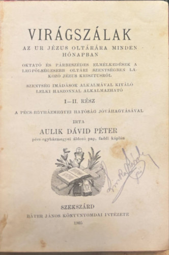 Aulik Dávid Péter - Virágszálak - Az Ur Jézus oltára minden hónapban I-II. rész 1905.