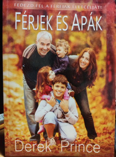 Derek Prince - Férjek és Apák - Fedezd fel a férfiak életcélját!