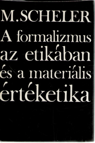 Bernyi Gbor  Max Scheler (ford.), Vajda Mihly (lektor) - A formalizmus az etikban s a materilis rtketika