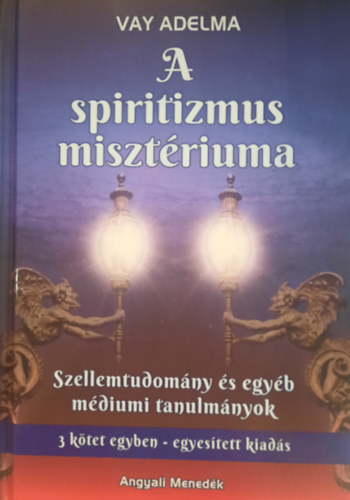 Vay Adelma - A spiritizmus misztriuma (Szellemtudomny s egyb mdiumi tanulmnyok)