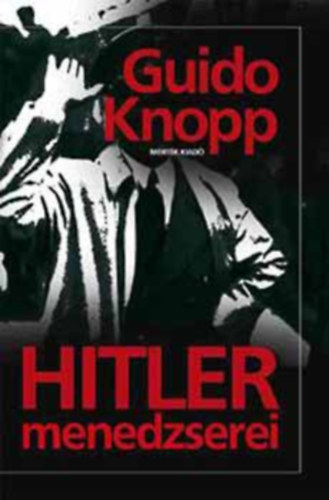 Guido Knopp - Hitler menedzserei