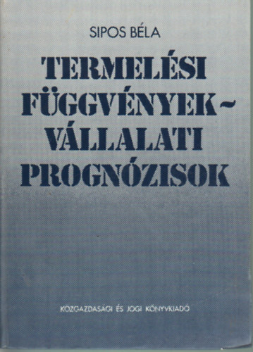 Sipos Béla - Termelési függvények - vállalati prognózisok