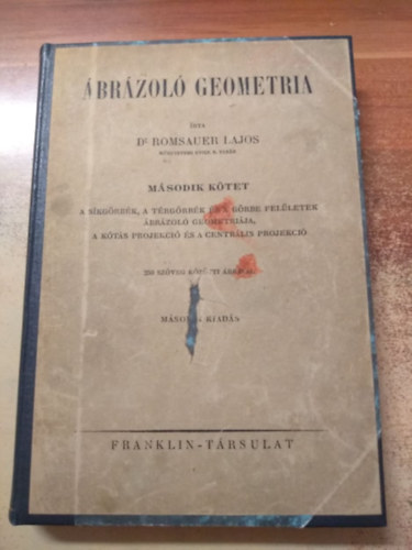 Romsauer Lajos dr. - brzol geometria II. - A skgrbk, a trgrbk s a grbe felletek brzol geometrija, a kts projekci s a centrlis projekci