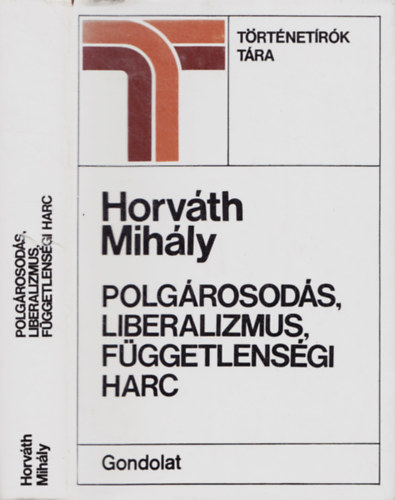 Horvth MIhly - Polgrosods, liberalizmus, fggetlensgi harc