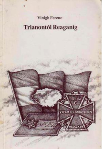 Virágh Ferenc - Trianontól Reaganig - Egy pálya környezete